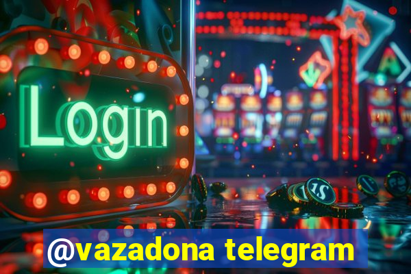 @vazadona telegram